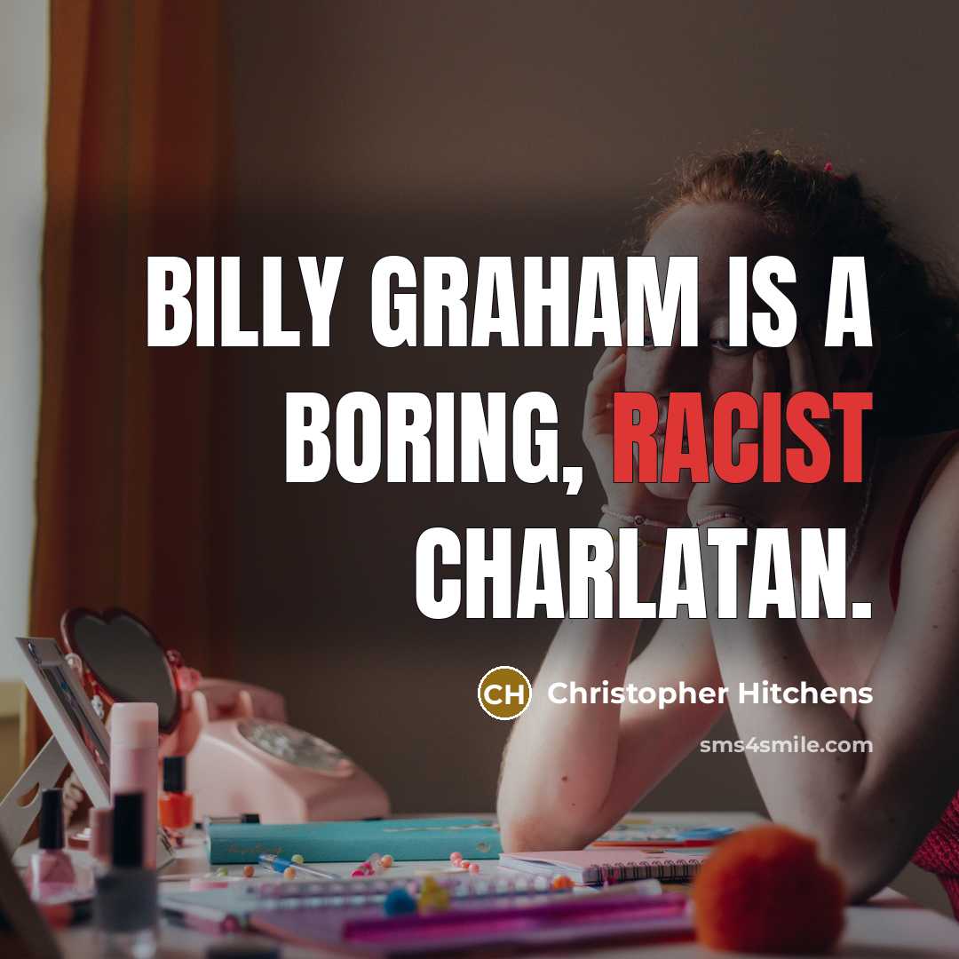 “Billy Graham is a boring, racist charlatan.” quote by Christopher Hitchens