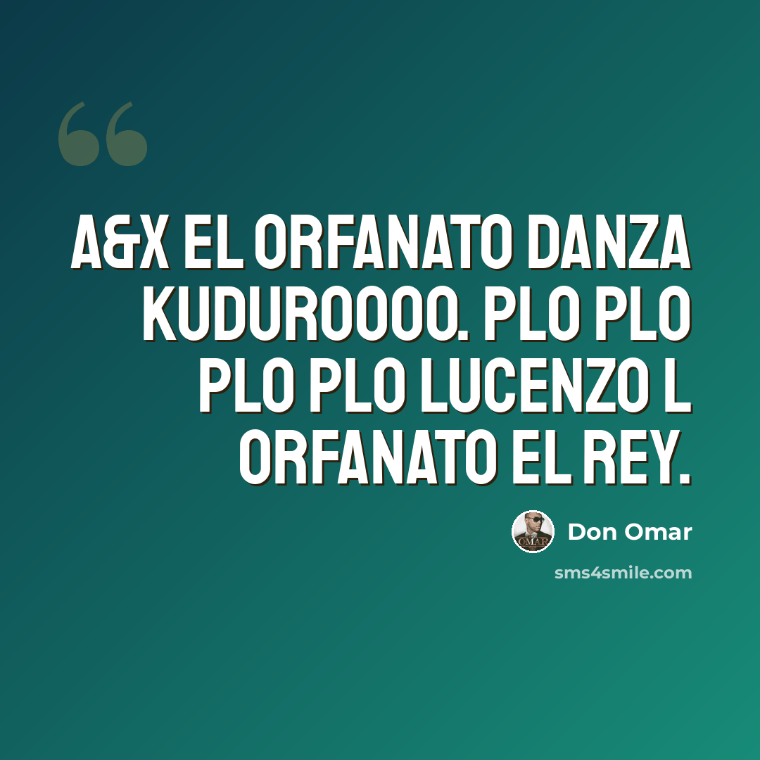 “A&X El Orfanato Danza Kuduroooo. Plo plo plo plo Lucenzo l Orfanato El Rey.” quote by Don Omar