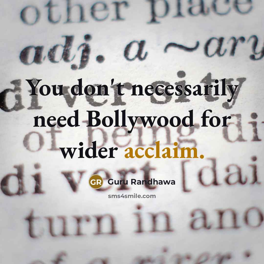 “You don't necessarily need Bollywood for wider acclaim.” quote by Guru Randhawa