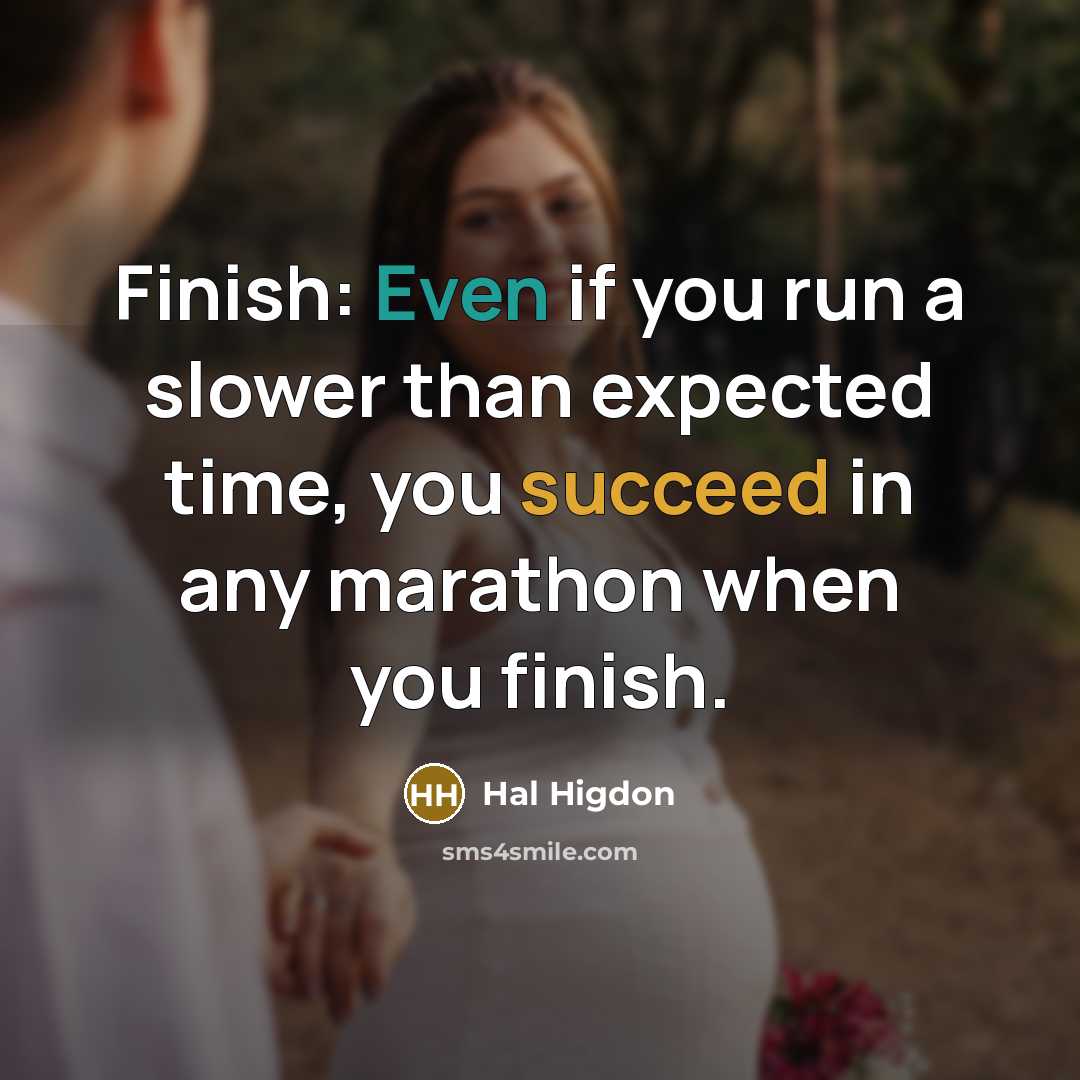 “Finish: Even if you run a slower than expected time, you succeed in any marathon when you finish.” quote by Hal Higdon