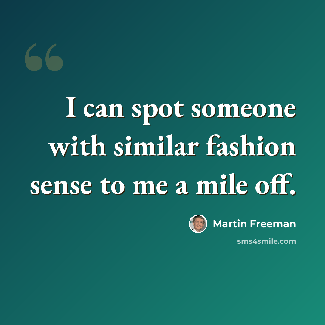 “I can spot someone with similar fashion sense to me a mile off.” quote by Martin Freeman