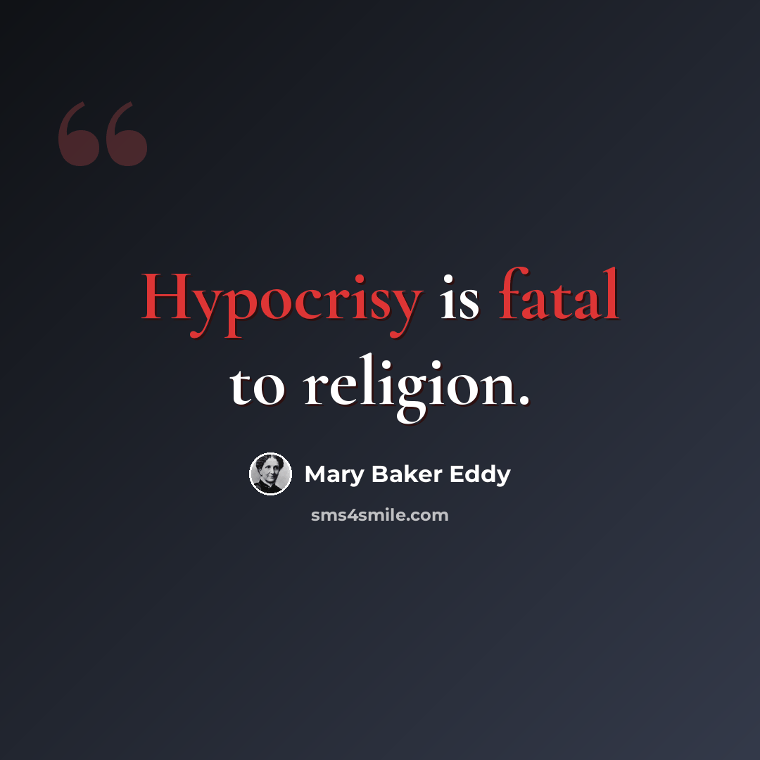 “Hypocrisy is fatal to religion.” quote by Mary Baker Eddy