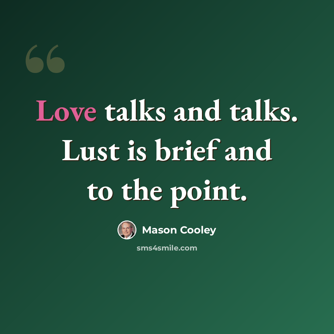 “Love talks and talks. Lust is brief and to the point.” quote by Mason Cooley