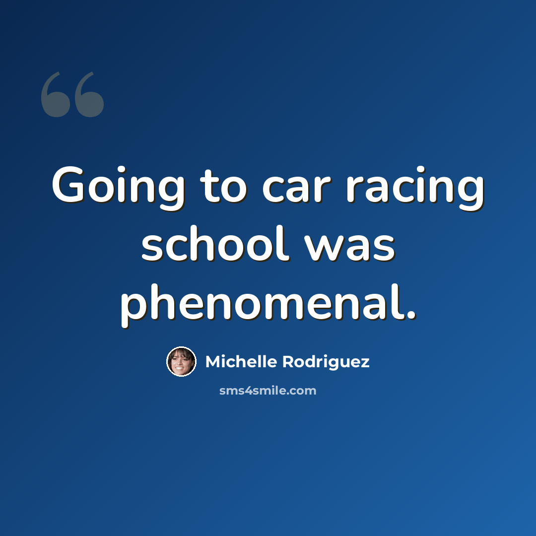 “Going to car racing school was phenomenal.” quote by Michelle Rodriguez
