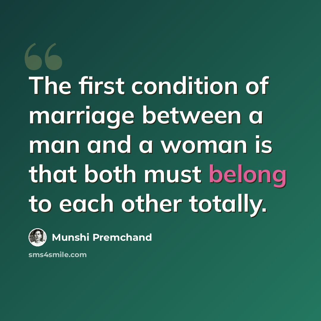 “The first condition of marriage between a man and a woman is that both must belong to each other totally.” quote by Munshi Premchand