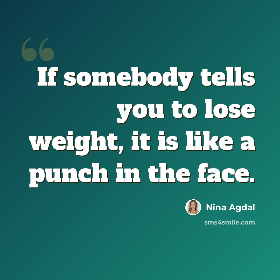“If somebody tells you to lose weight, it is like a punch in the face.” quote by Nina Agdal