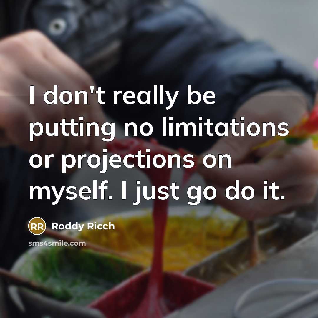 “I don't really be putting no limitations or projections on myself. I just go do it.” quote by Roddy Ricch