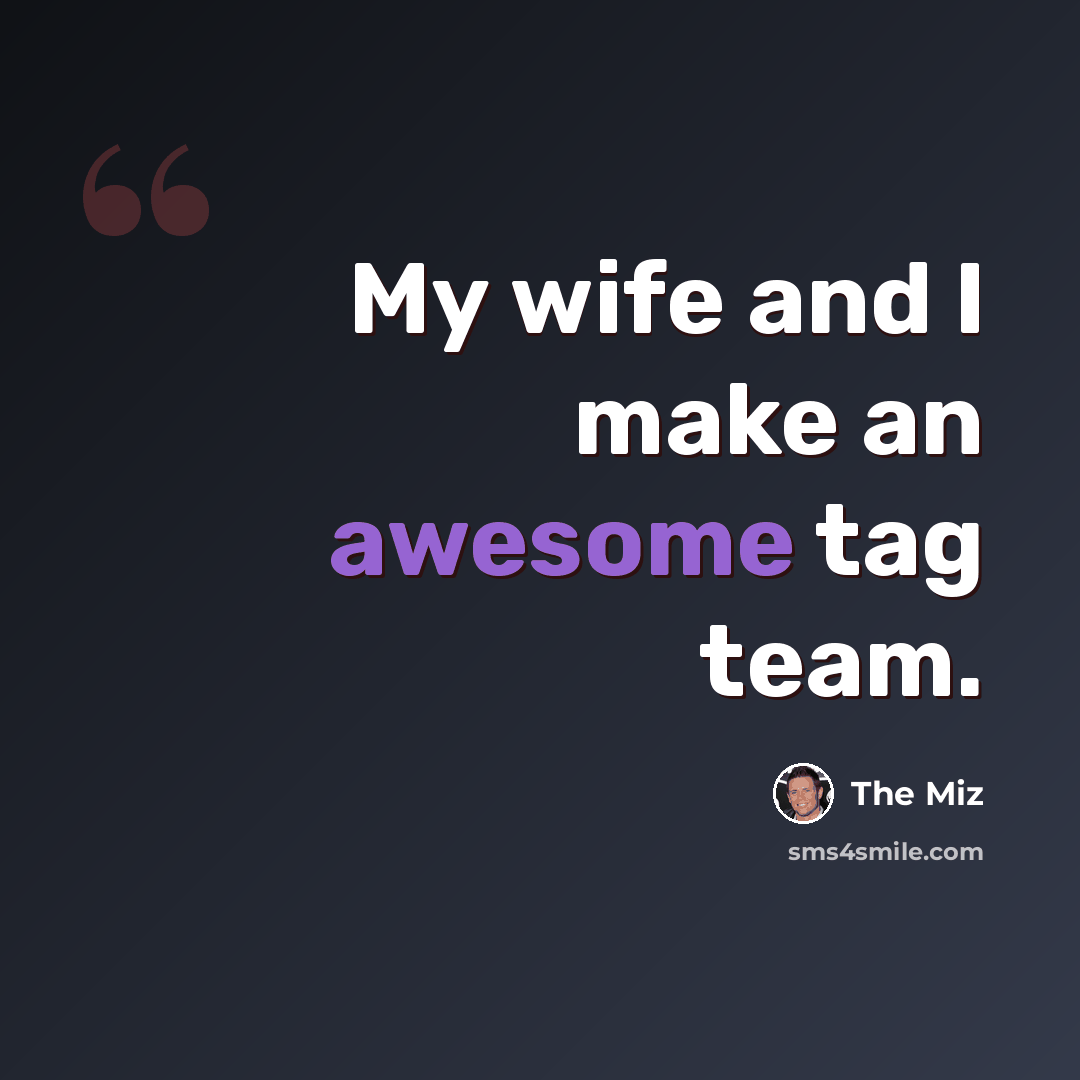 “My wife and I make an awesome tag team.” quote by The Miz