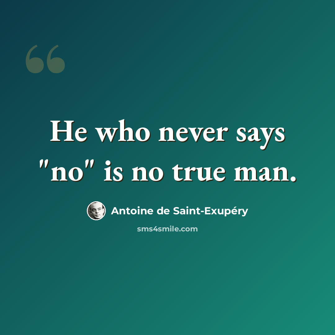 “He who never says "no" is no true man.” quote by Antoine de Saint-Exupery