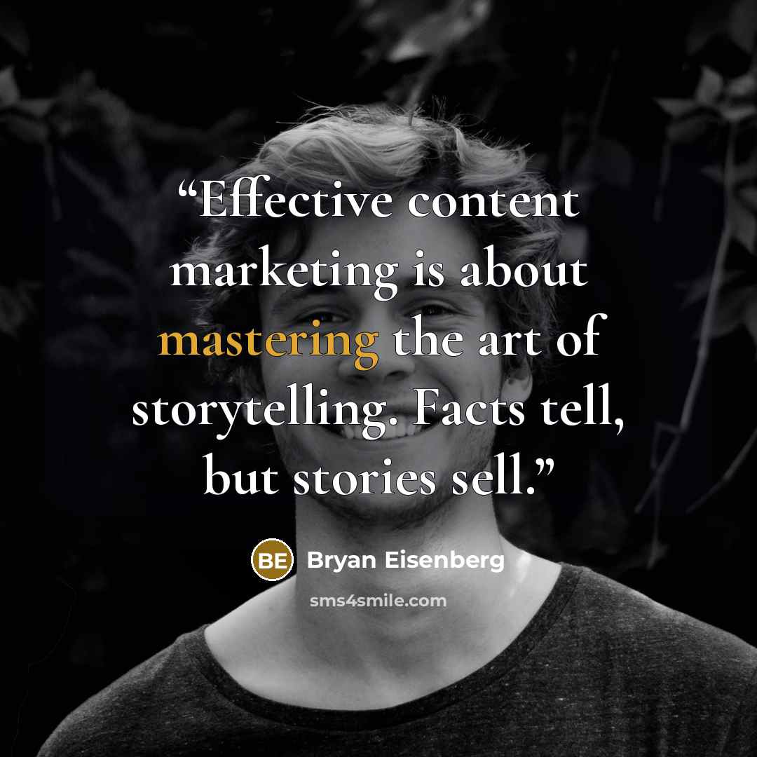 “Effective content marketing is about mastering the art of storytelling. Facts tell, but stories sell.” quote by Bryan Eisenberg