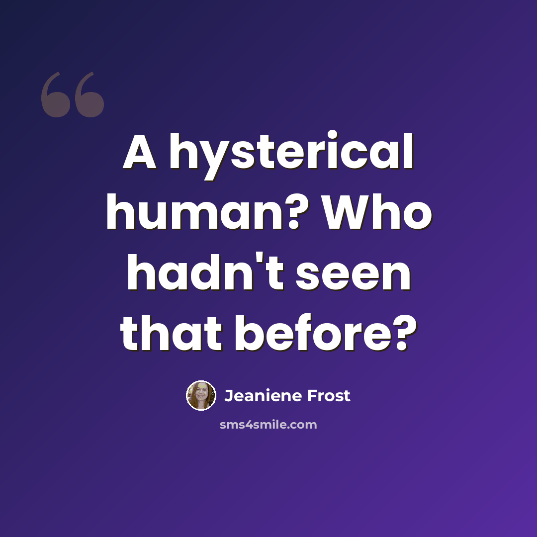 “A hysterical human? Who hadn't seen that before?” quote by Jeaniene Frost