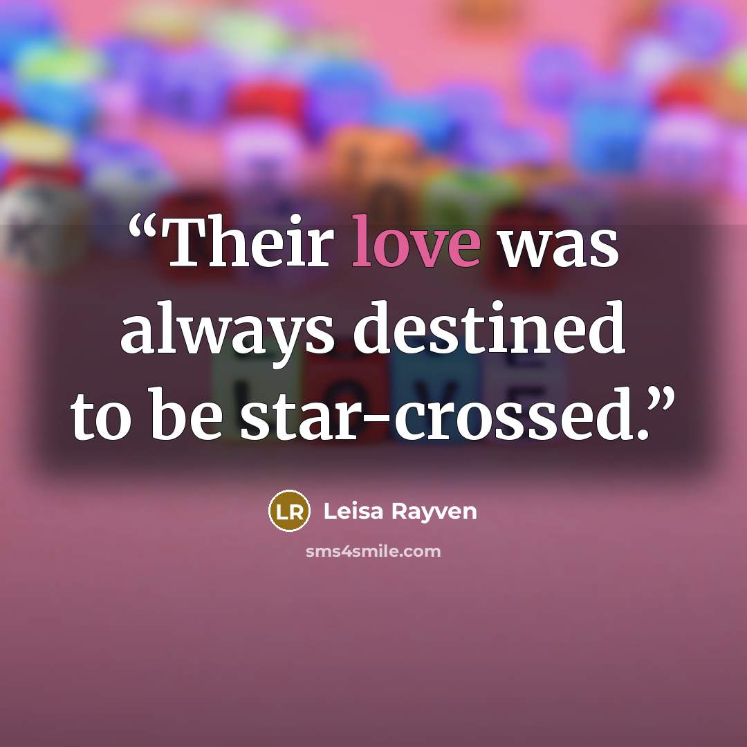 “Their love was always destined to be star-crossed.” quote by Leisa Rayven