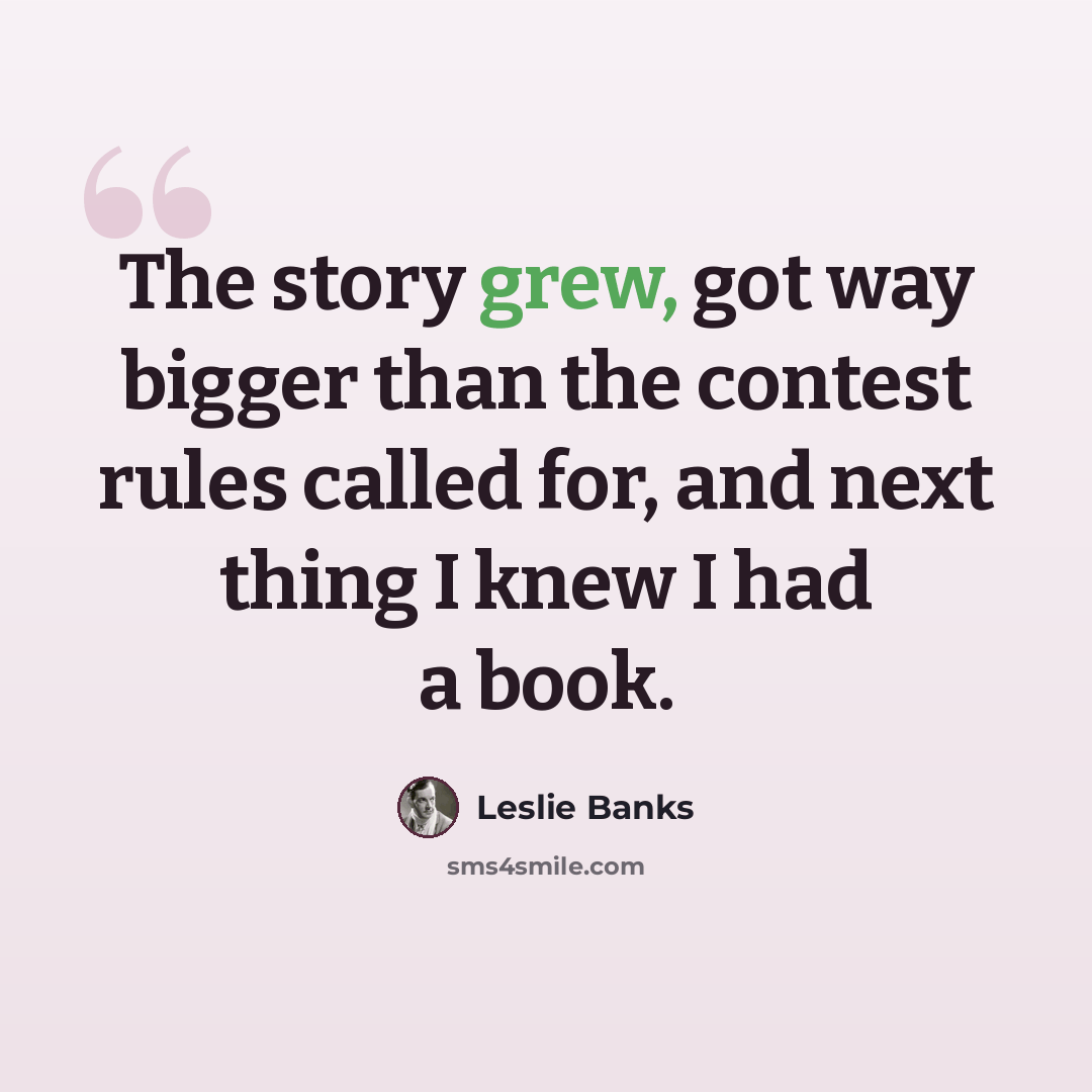 “The story grew, got way bigger than the contest rules called for, and next thing I knew I had a book.” quote by Leslie Banks