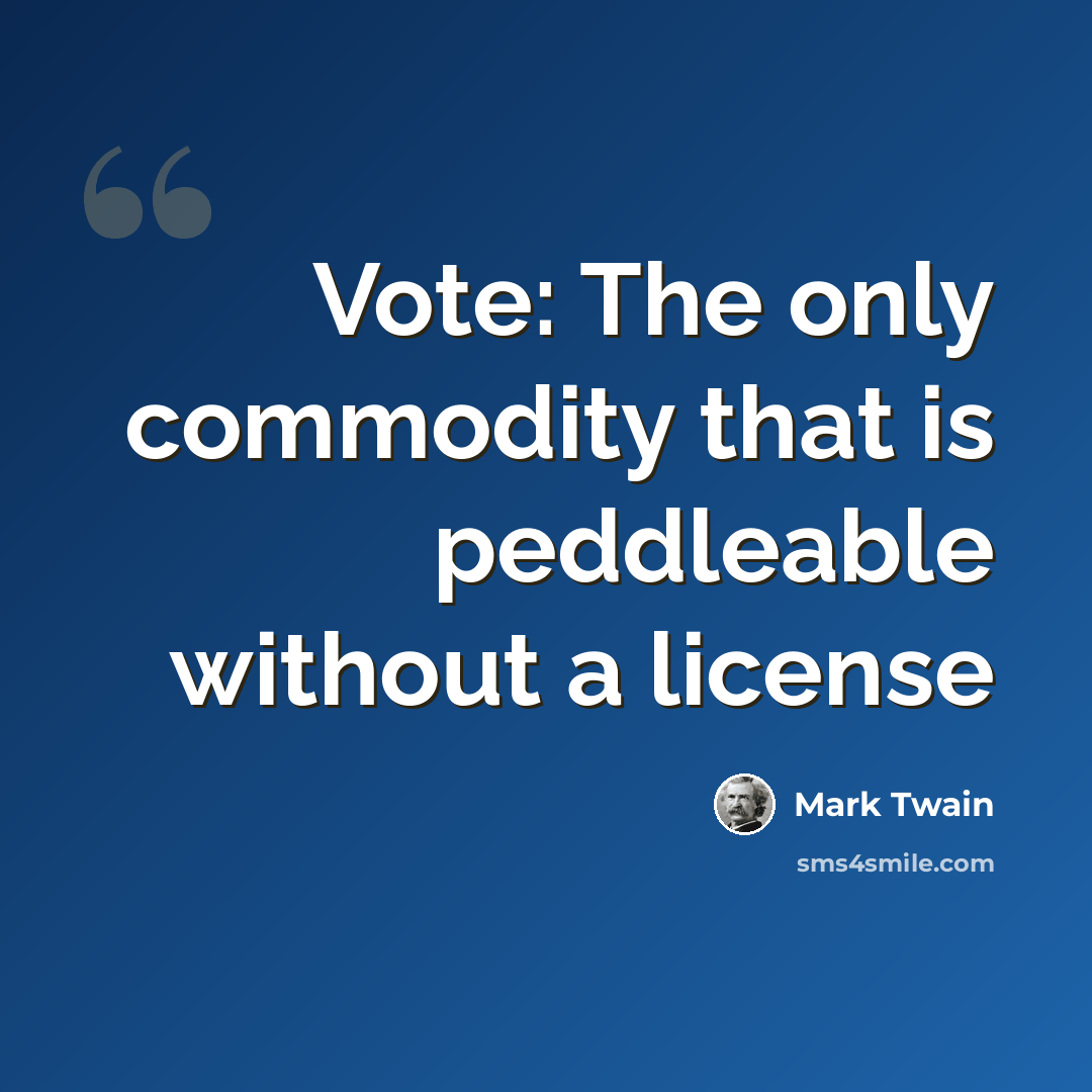 “Vote: The only commodity that is peddleable without a license” quote by Mark Twain