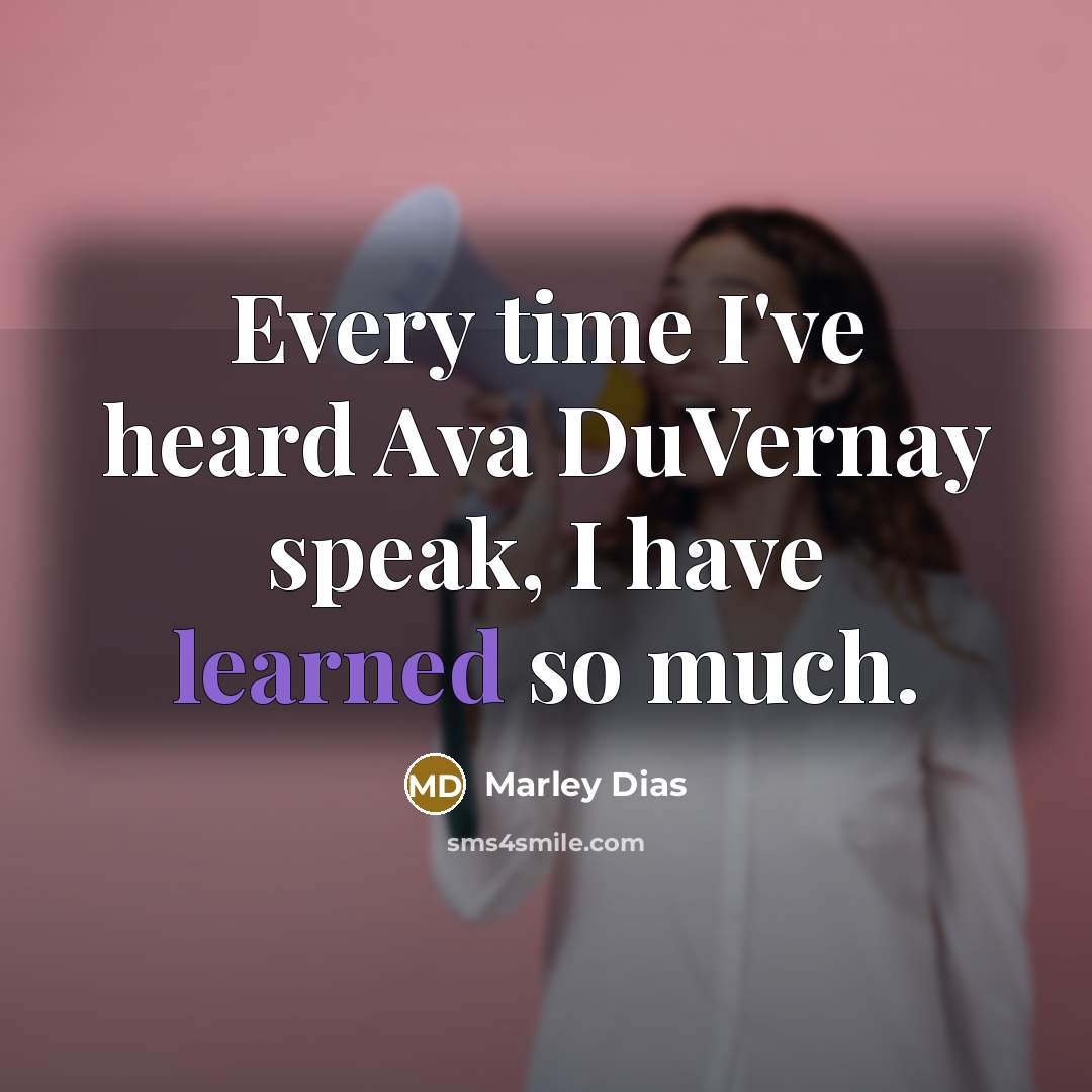 “Every time I've heard Ava DuVernay speak, I have learned so much.” quote by Marley Dias