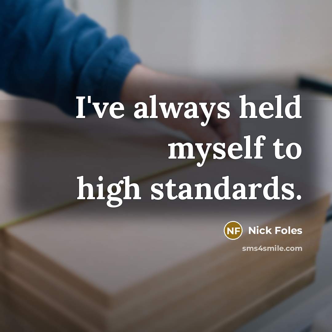 “I've always held myself to high standards.” quote by Nick Foles