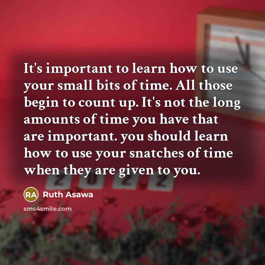 “It's important to learn how to use your small bits of time. All those begin to count up. It's not the long amounts of time you have that are important. you should learn how to use your snatches of time when they are given to you.” quote by Ruth Asawa