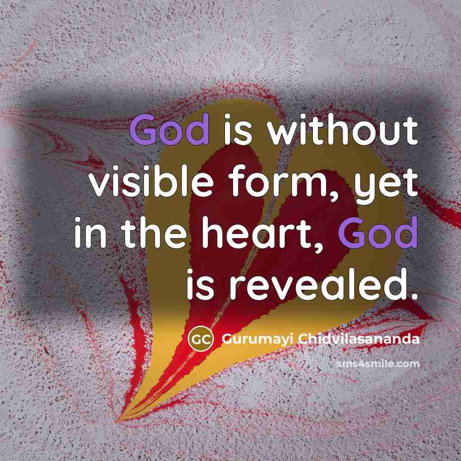 “God is without visible form, yet in the heart, God is revealed.” quote by Gurumayi Chidvilasananda