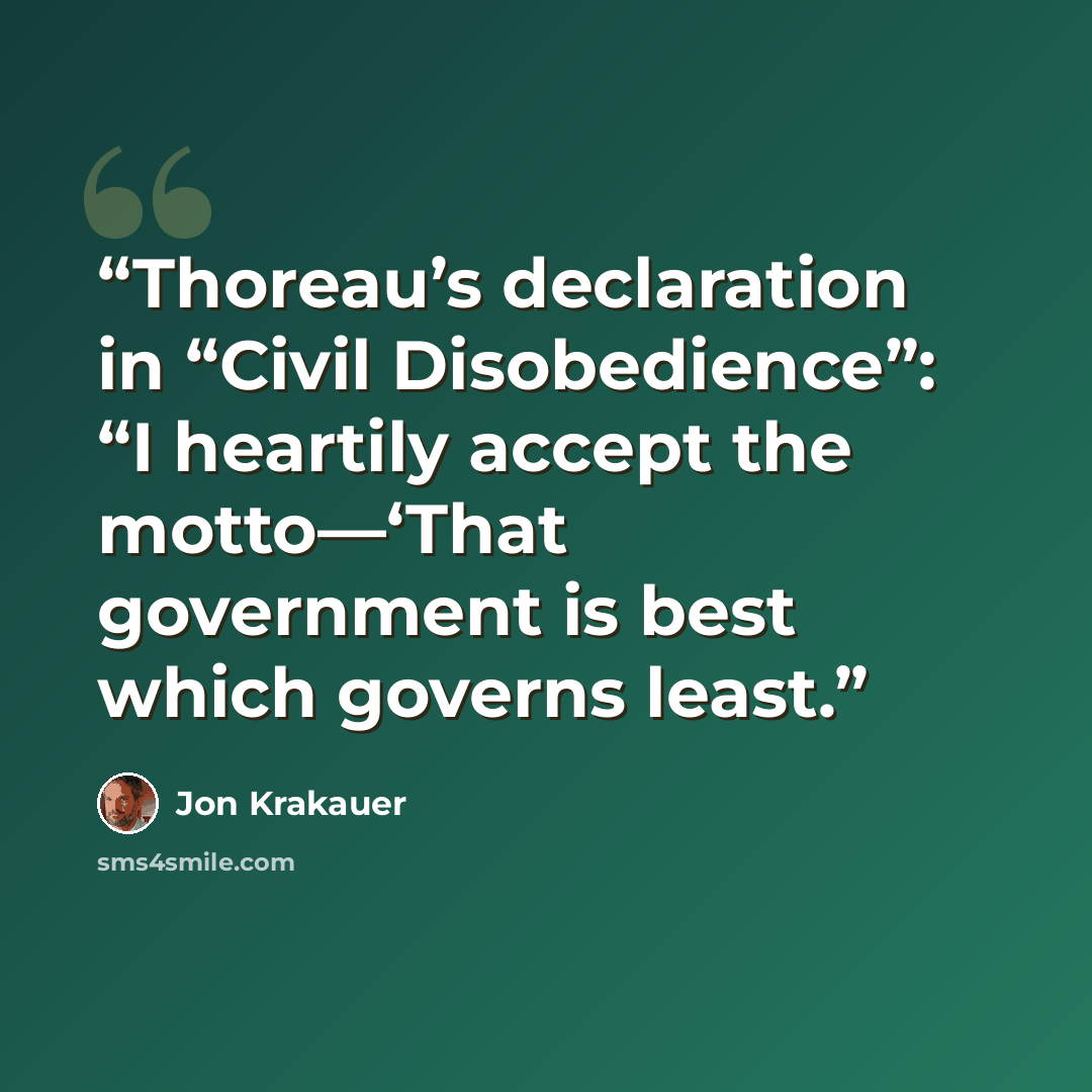 “Thoreau’s declaration in “Civil Disobedience”: “I heartily accept the motto—‘That government is best which governs least.” quote by Jon Krakauer