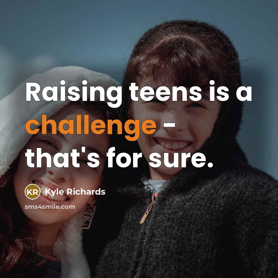 “Raising teens is a challenge - that's for sure.” quote by Kyle Richards