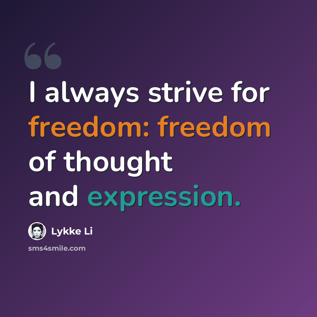 “I always strive for freedom: freedom of thought and expression.” quote by Lykke Li