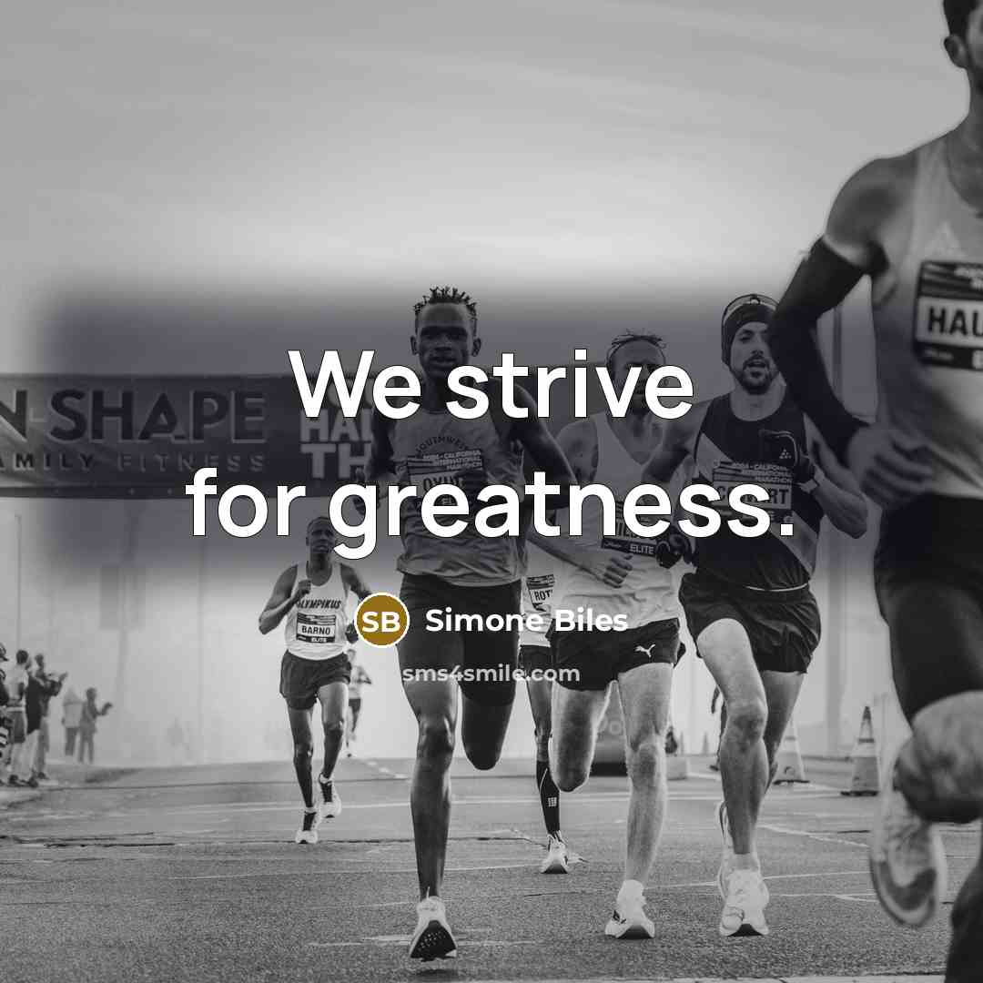 “We strive for greatness.” quote by Simone Biles