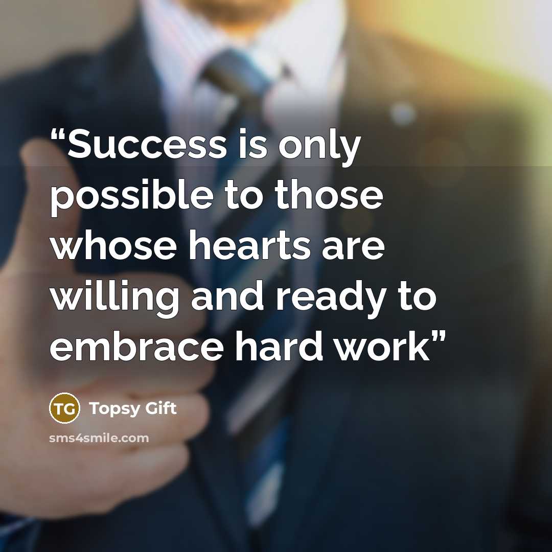 “Success is only possible to those whose hearts are willing and ready to embrace hard work” quote by Topsy Gift