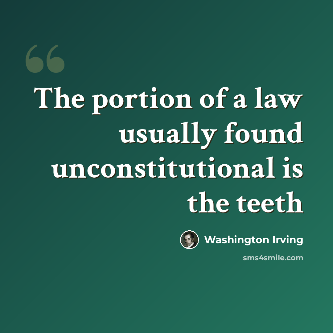“The portion of a law usually found unconstitutional is the teeth” quote by Washington Irving