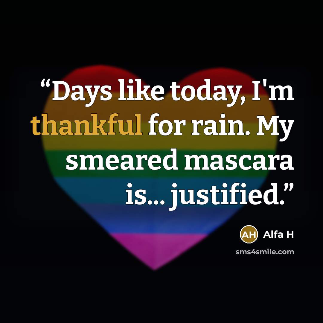 “Days like today, I'm thankful for rain. My smeared mascara is... justified.” quote by Alfa H