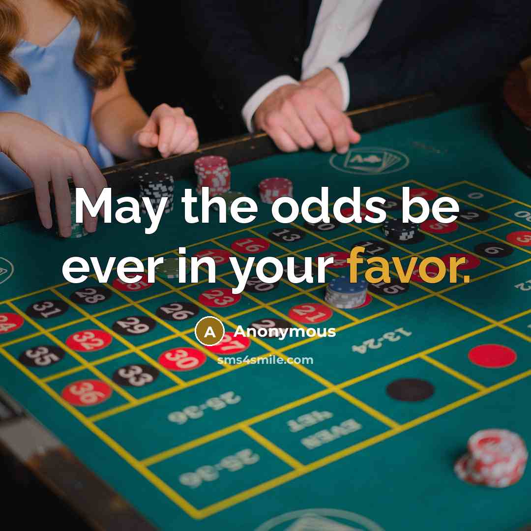 “May the odds be ever in your favor.” quote by Anonymous
