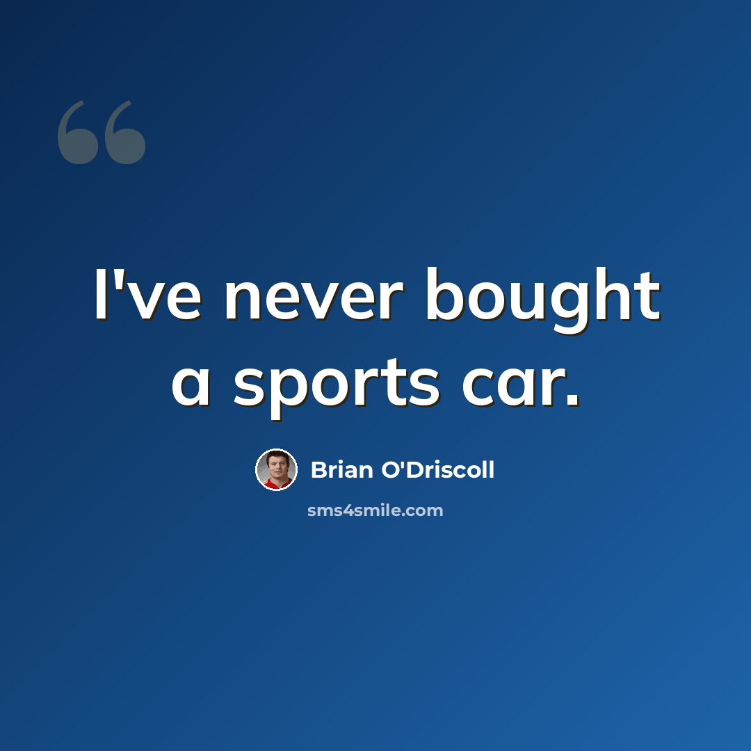 “I've never bought a sports car.” quote by Brian O'Driscoll