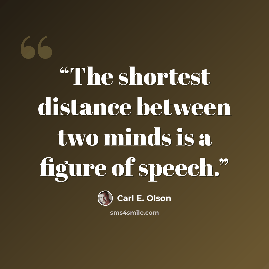 “The shortest distance between two minds is a figure of speech.” quote by Carl E. Olson