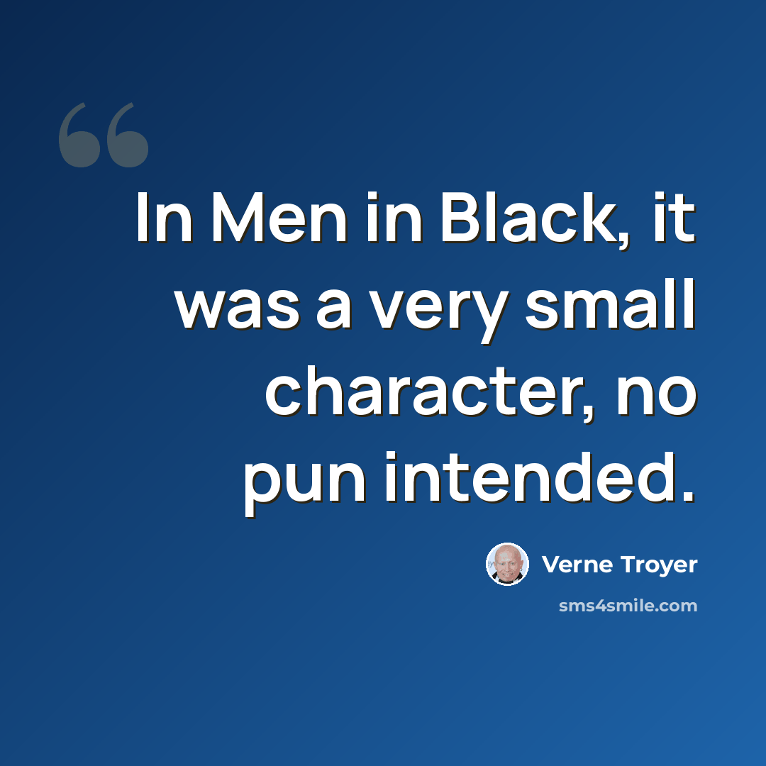 “In Men in Black, it was a very small character, no pun intended.” quote by Verne Troyer
