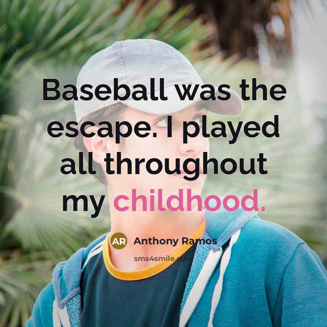 “Baseball was the escape. I played all throughout my childhood.” quote by Anthony Ramos