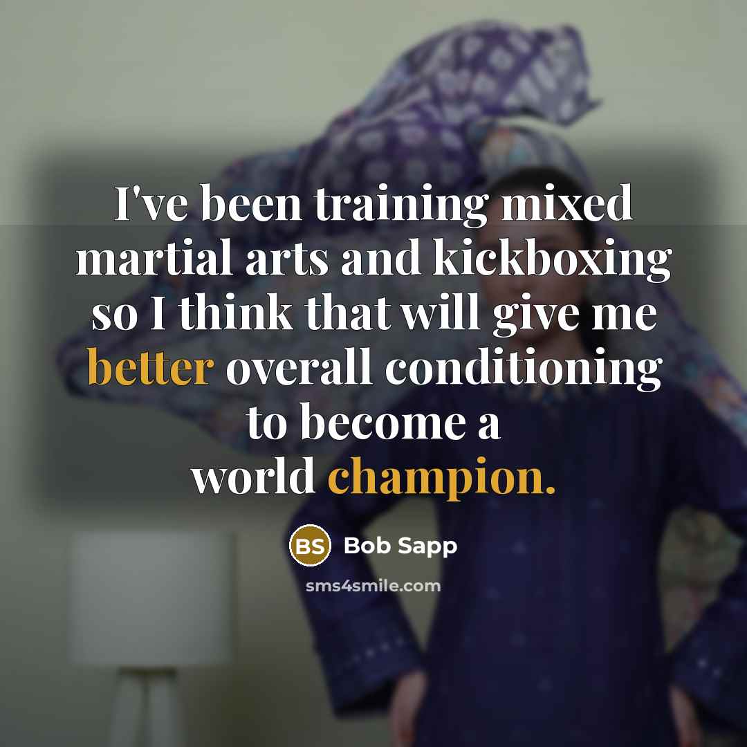 “I've been training mixed martial arts and kickboxing so I think that will give me better overall conditioning to become a world champion.” quote by Bob Sapp