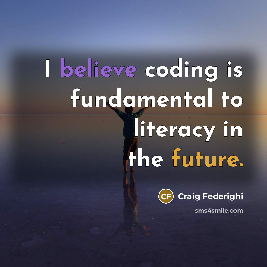 “I believe coding is fundamental to literacy in the future.” quote by Craig Federighi