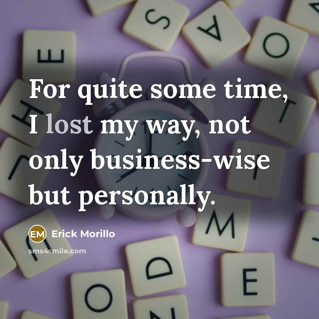 “For quite some time, I lost my way, not only business-wise but personally.” quote by Erick Morillo