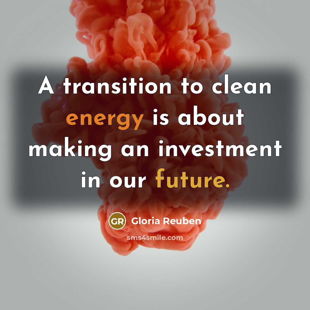 “A transition to clean energy is about making an investment in our future.” quote by Gloria Reuben