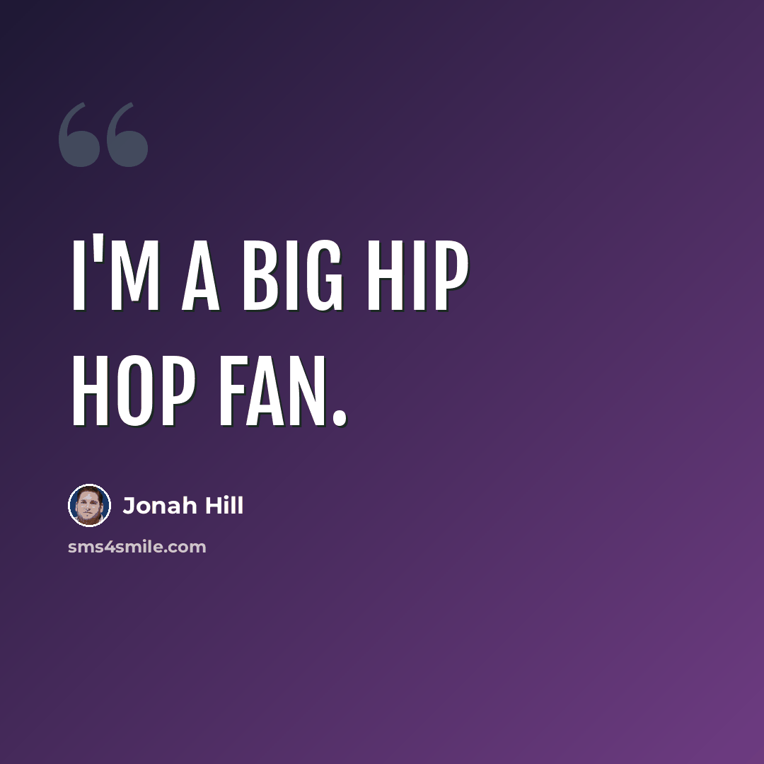 “I'm a big hip hop fan.” quote by Jonah Hill