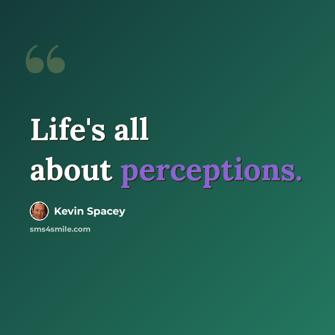 “Life's all about perceptions.” quote by Kevin Spacey