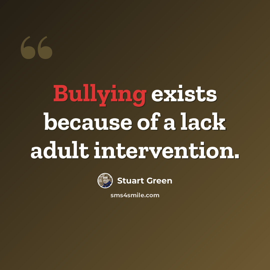 “Bullying exists because of a lack adult intervention.” quote by Stuart Green