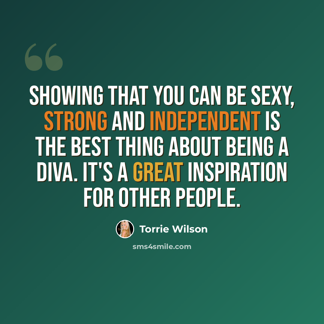“Showing that you can be sexy, strong and independent is the best thing about being a Diva. It's a great inspiration for other people.” quote by Torrie Wilson