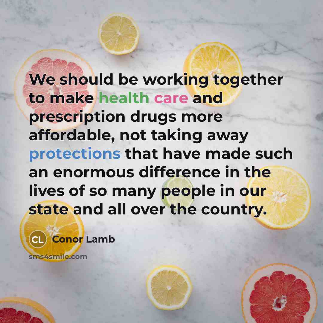“We should be working together to make health care and prescription drugs more affordable, not taking away protections that have made such an enormous difference in the lives of so many people in our state and all over the country.” quote by Conor Lamb