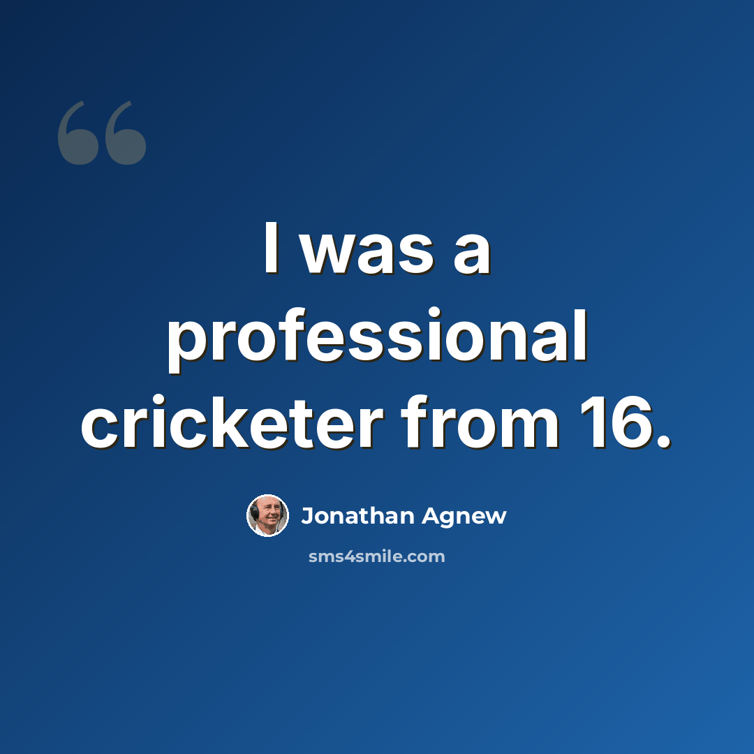 “I was a professional cricketer from 16.” quote by Jonathan Agnew