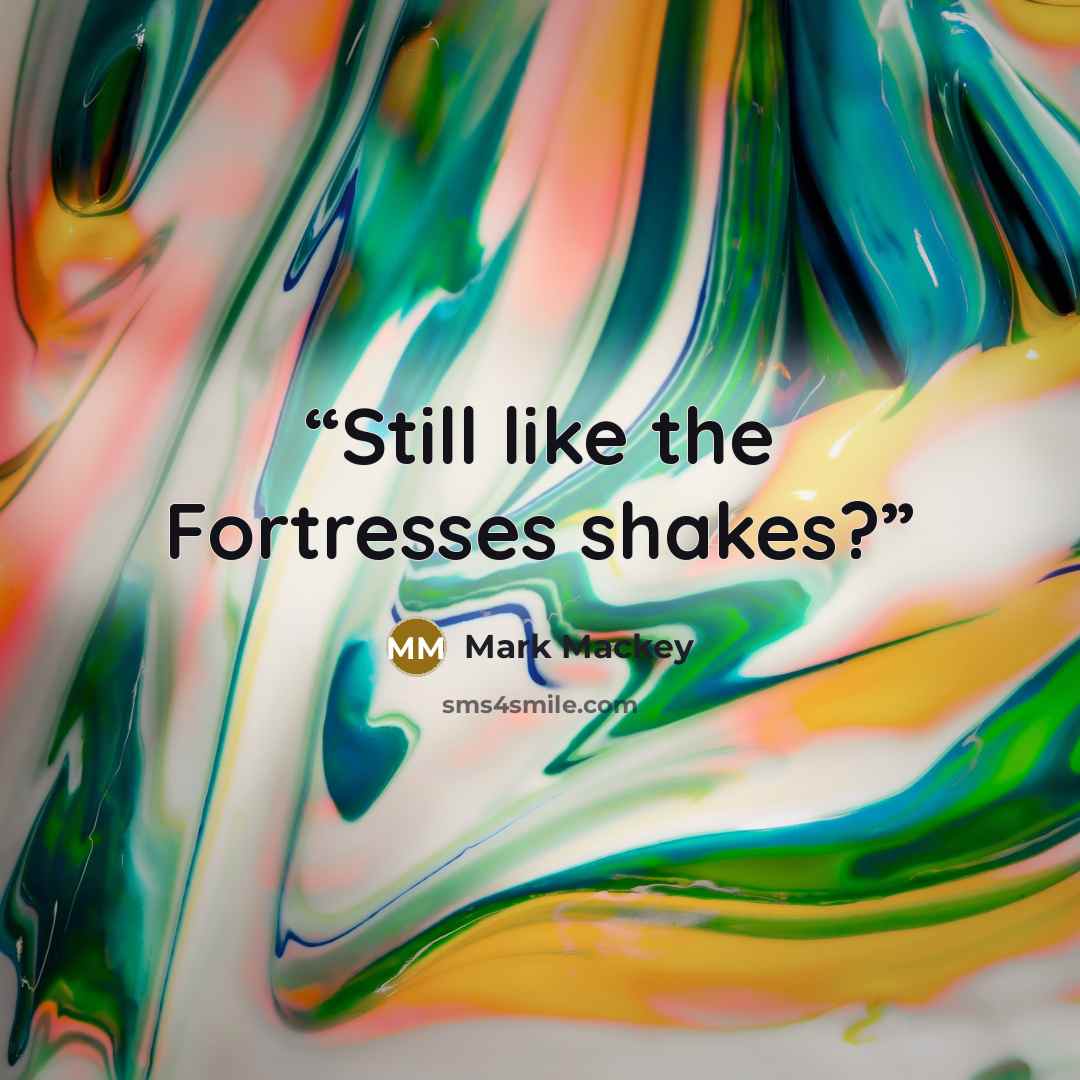 “Still like the Fortresses shakes?” quote by Mark Mackey