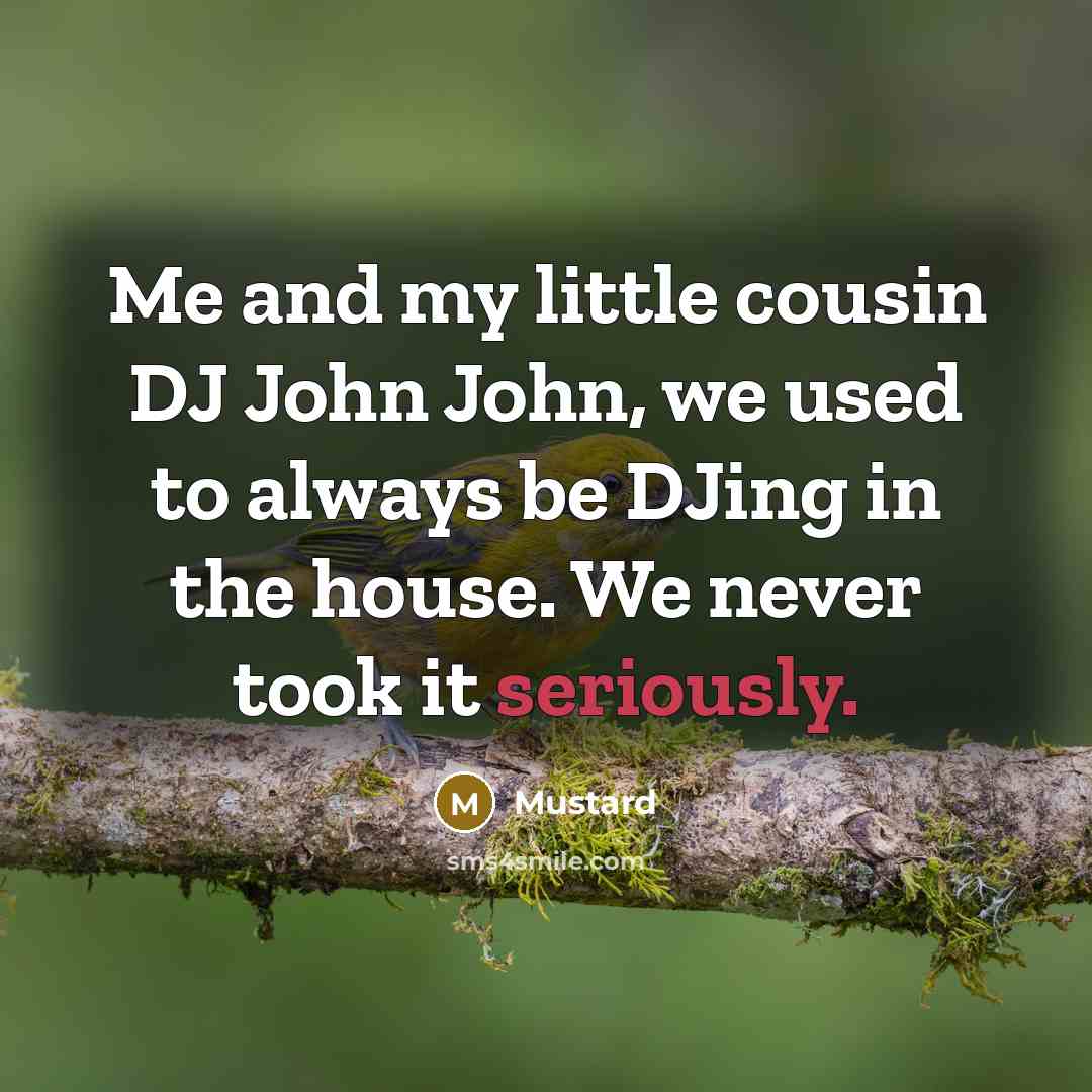 “Me and my little cousin DJ John John, we used to always be DJing in the house. We never took it seriously.” quote by Mustard