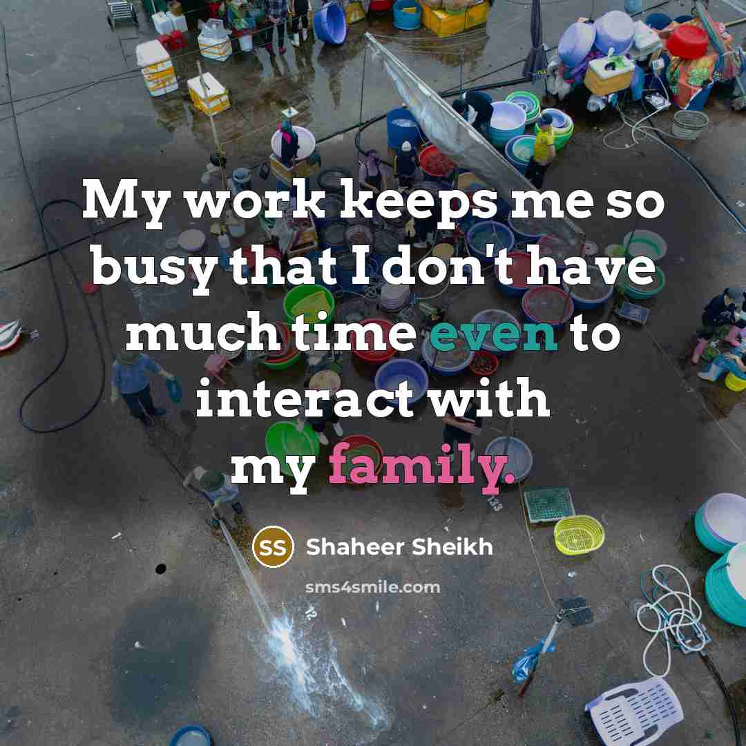 “My work keeps me so busy that I don't have much time even to interact with my family.” quote by Shaheer Sheikh