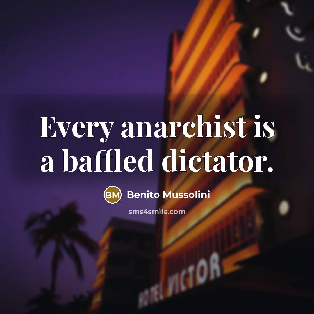 “Every anarchist is a baffled dictator.” quote by Benito Mussolini