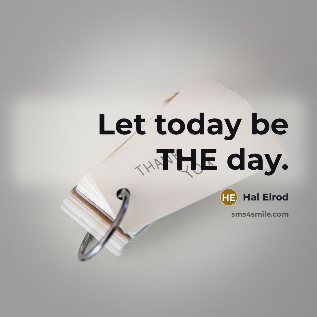 “Let today be THE day.” quote by Hal Elrod