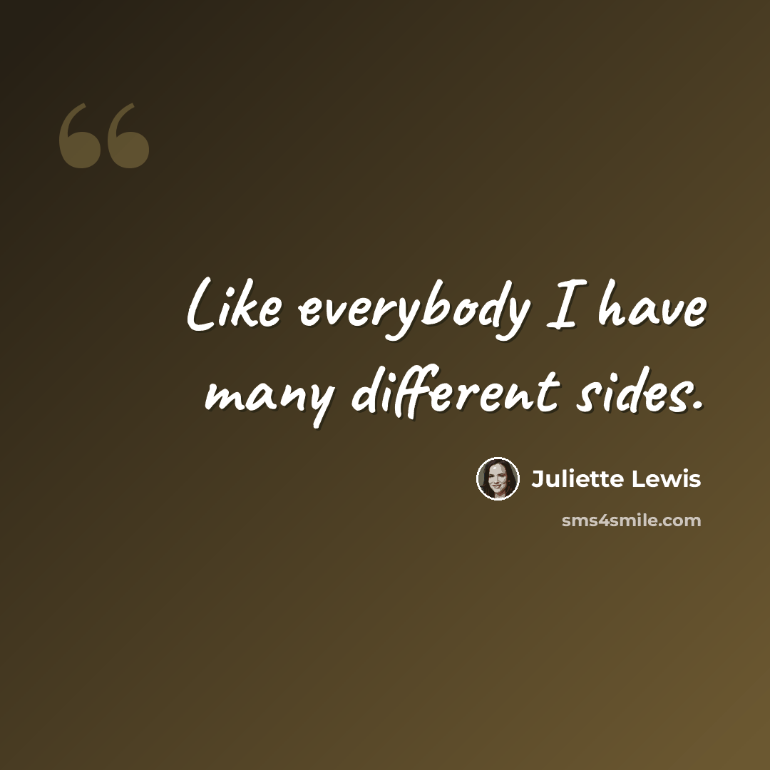 “Like everybody I have many different sides.” quote by Juliette Lewis